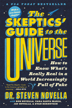The Skeptics Guide to the Universe_ How to Know Whats Really Real in a World Increasingly Full of Fake The Skeptics Guide to the Universe_ How to Know Whats Really Real in a World Increasingly Full of Fake